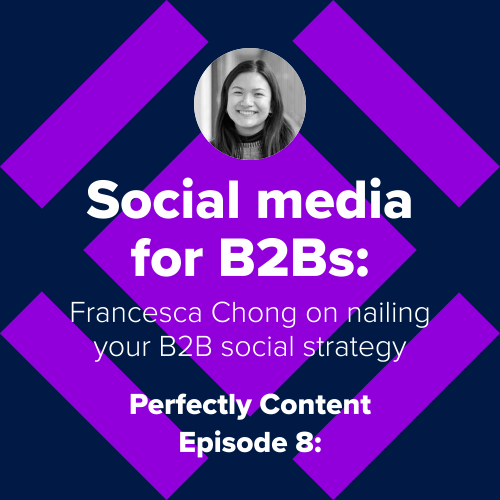 Social media for B2Bs: Francesca Chong on nailing your B2B social strategy